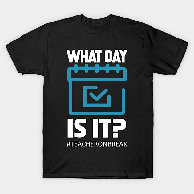 What day is it Teacher on Break Last Day of School T-Shirt by finchandrewf